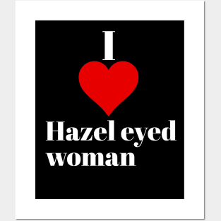 I love Hazel eyed woman Posters and Art